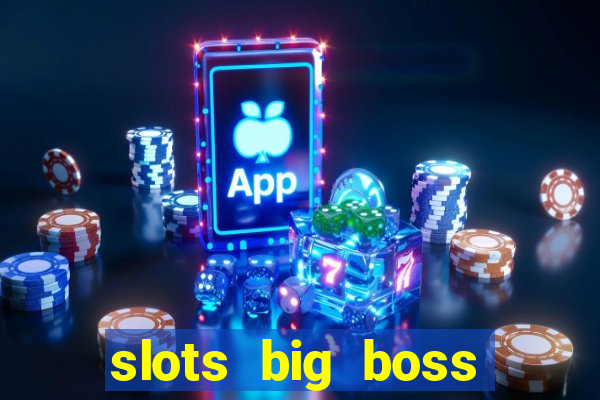 slots big boss paga mesmo